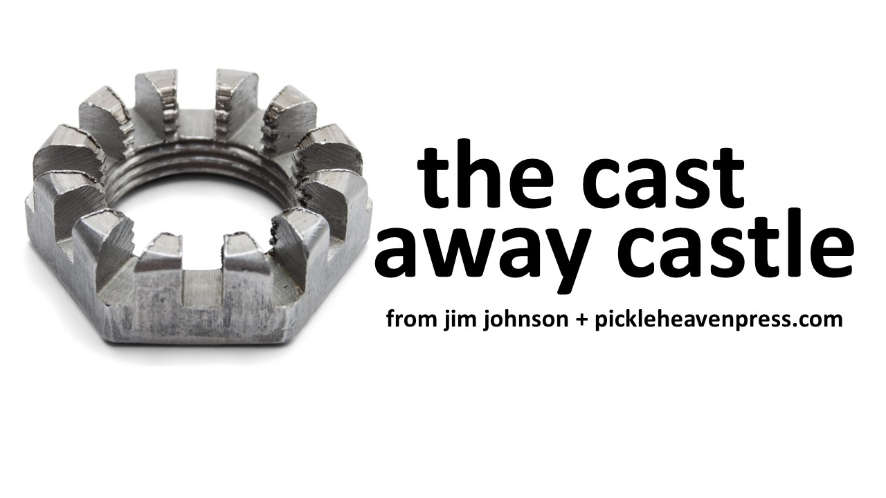 the cast away castle – Pickle Heaven Press-James R. Johnson