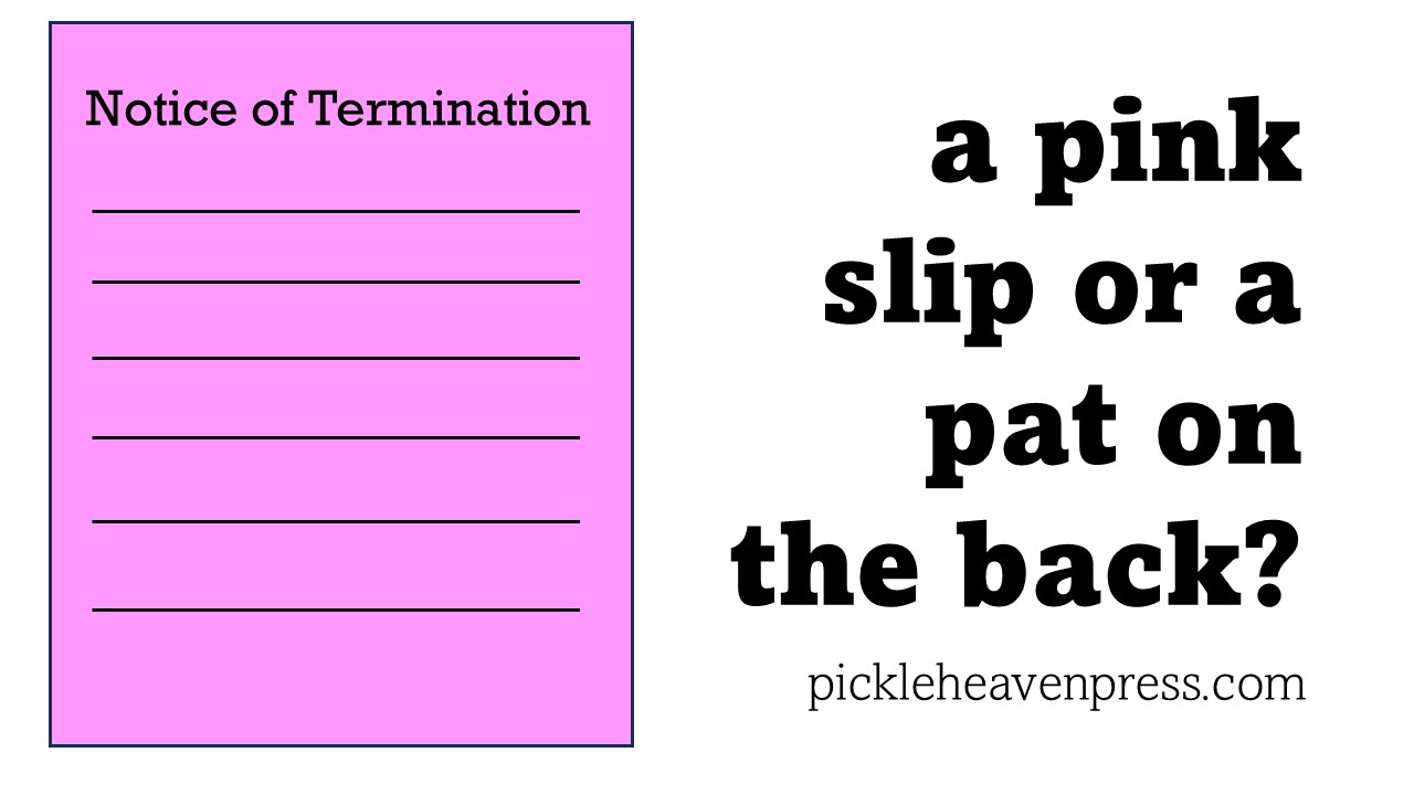 a pink slip or a pat on the back? – Pickle Heaven Press-James R. Johnson